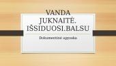 Vanda Juknaitė. "Išsiduosi.Balsu"