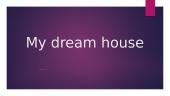 My dream house explanation