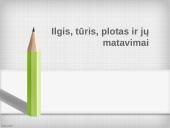 Ilgis, tūris, plotas ir jų matavimai