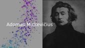 Adomas Mickevičius, jo biografija, įtaka Lietuvai ir kūryba