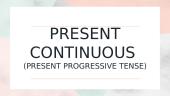 Present continuous (present progressive tense)