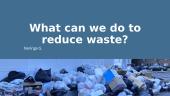 What can we do to reduce waste?