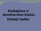 Kalbėjimo ir bendravimo būdai. Viešoji kalba