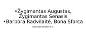 Žygimantas Augustas, Žygimantas Senasis, Barbora Radvilaitė, Bona Sforca
