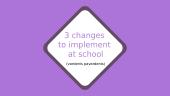 3 changes to implement at school