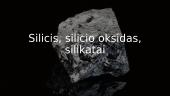Silicis, silicio oksidas, silikatai