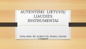 Autentiški lietuvių liaudies instrumentai pristatymas