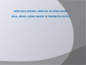Inercijos dėsnis. Inercija ir kūno masė. Jėga. Jėgos, kūno masės ir pagreičio ryšys