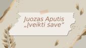 Juozas Aputis „Įveikti save“