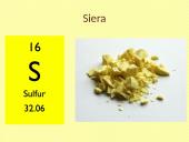 Siera – cheminis periodinės elementų lentelės elementas, žymimas S 6 puslapis