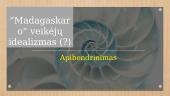 "Madagaskaro“ veikėjų idealizmas