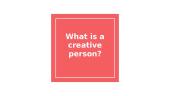 What is a creative person?