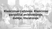 Klasicizmas Lietuvoje. Klasicizmo pavyzdžiai architektūroje, dailėje, literatūroje