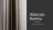 Alberas Kamiu - prancūzų filosofas egzistencialistas, rašytojas, teatro režisierius, žurnalistas ir visuomenės veikėjas