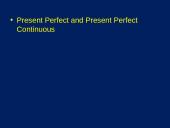 ﻿Present Perfect and Present Perfect Continuous
