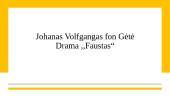 ﻿Johanas Volfgangas fon Gėtė Drama ,,Faustas“
