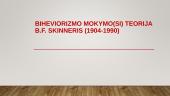 Biheviorizmo mokymo(si) teorija. B. F. Skinneris (1904 - 1990)