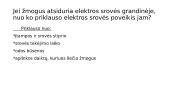 Saugikliai. Paprasčiausi elektriniai prietaisai. Elektros srovės poveikis žmogui. 16 puslapis
