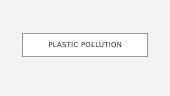 Anglų pristatymas "Plastic pollution" 1 puslapis