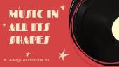 Music in all its shapes