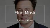 A person I admire (Elon Musk)