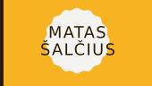 Matas Šalčius. Skaidrės