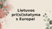 Lietuvos pri(si)statymas Europai 