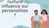 How does nurture influence our personalities?