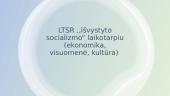 LTSR ,,išvystyto socializmo“ laikotarpiu (ekonomika, visuomenė, kultūra) 