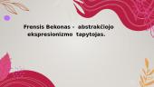 Frensis Bekonas - abstrakčiojo ekspresionizmo tapytojas 4 puslapis