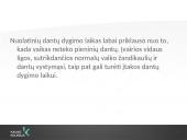 Vaikų odontologijos principai. Ortodontinis gydymas. Dantų vystymasis bei dygimas 5 puslapis