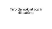 Tarp demokratijos ir diktatūros