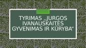 Jurgos Ivanauskaitės gyvenimas ir kūryba
