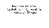 Imuninė sistema. Ląstelinis ir Humoralinis imunitetai. Skiepai