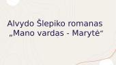 Alvydo Šlepiko romanas „Mano vardas - Marytė“
