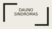 Dauno Sindromas (pristatymas)