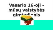 Vasario 16-oji - mūsų valstybės gimtadienis