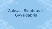 Auksas, Sidabras ir Gyvsidabris