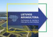 Lietuvos akvakultūra: pažanga ir gerieji projektų pavyzdžiai