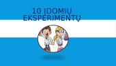 10 įdomių eksperimentų