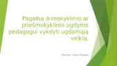 Pagalba ikimokyklinio ar priešmokyklinio ugdymo pedagogui vykdyti ugdomąją veiklą