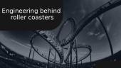 Engineering behind roller coasters