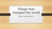 Things that changed the world
