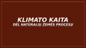 Klimato kaita dėl natūralių žemės procesų
