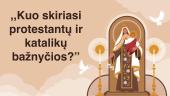 Kuo skiriasi protestantų ir  katalikų bažnyčios?