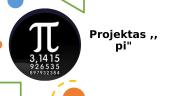 Projektas apie skaičių  ,,pi"