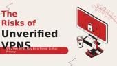 The Risks of Unverified VPNS