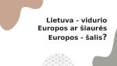 Lietuva - vidurio Europos ar šiaurės Europos - šalis? Skaidrės