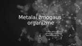 Metalai žmogaus organizme. Skaidrės