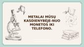 Metalai mūsų kasdienybėje - nuo monetos iki telefono